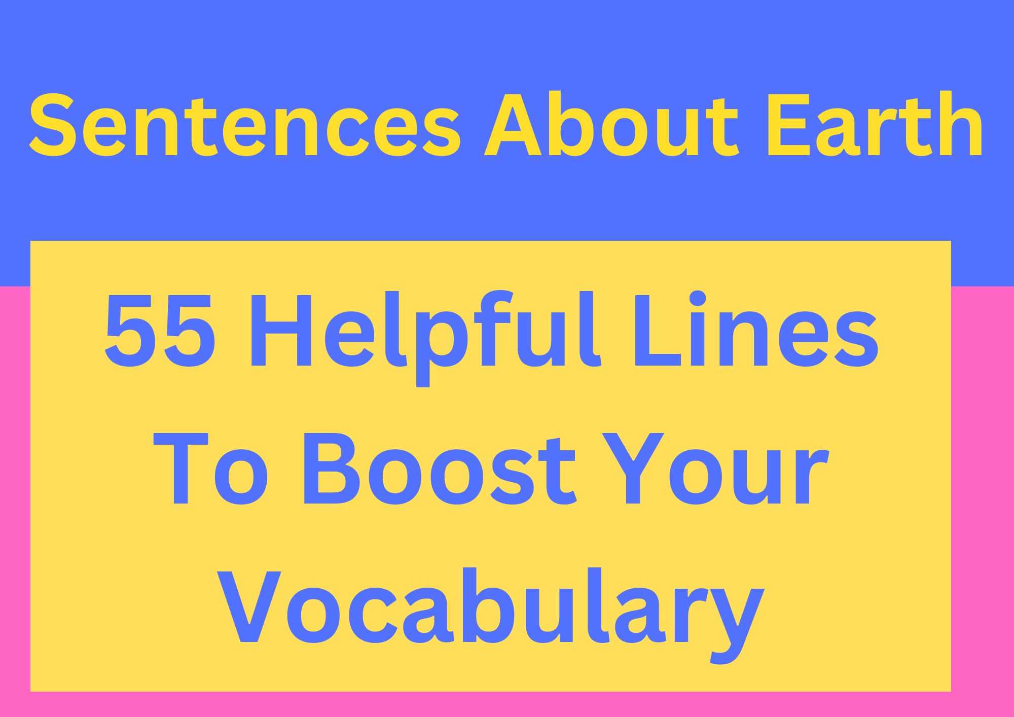 Sentences About Earth: 55 Helpful Lines To Boost Your Vocabulary