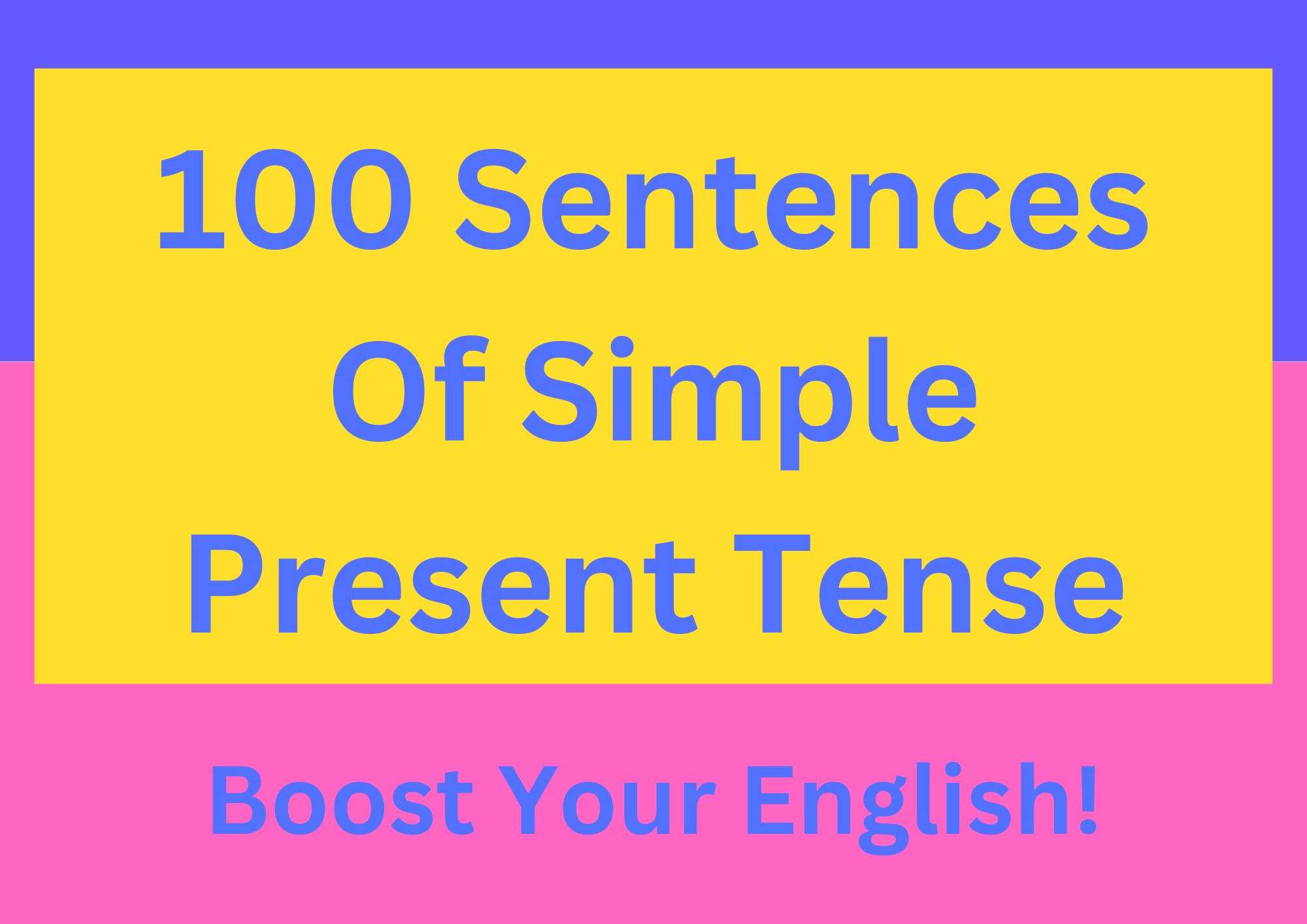 100 Sentences Of Simple Present Tense: Boost Your English!