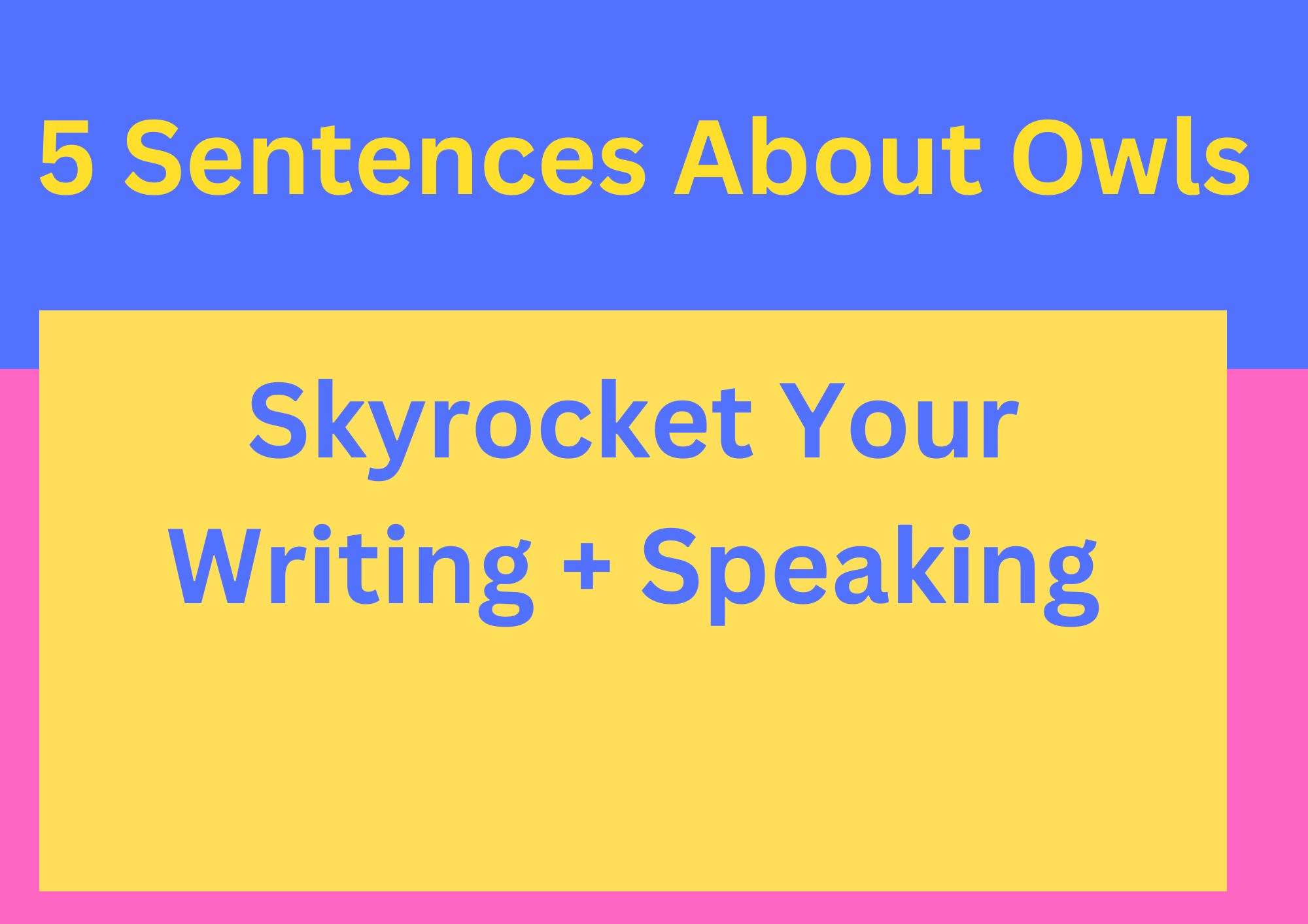 5 Sentences About Owl: Skyrocket Your Writing + Speaking 