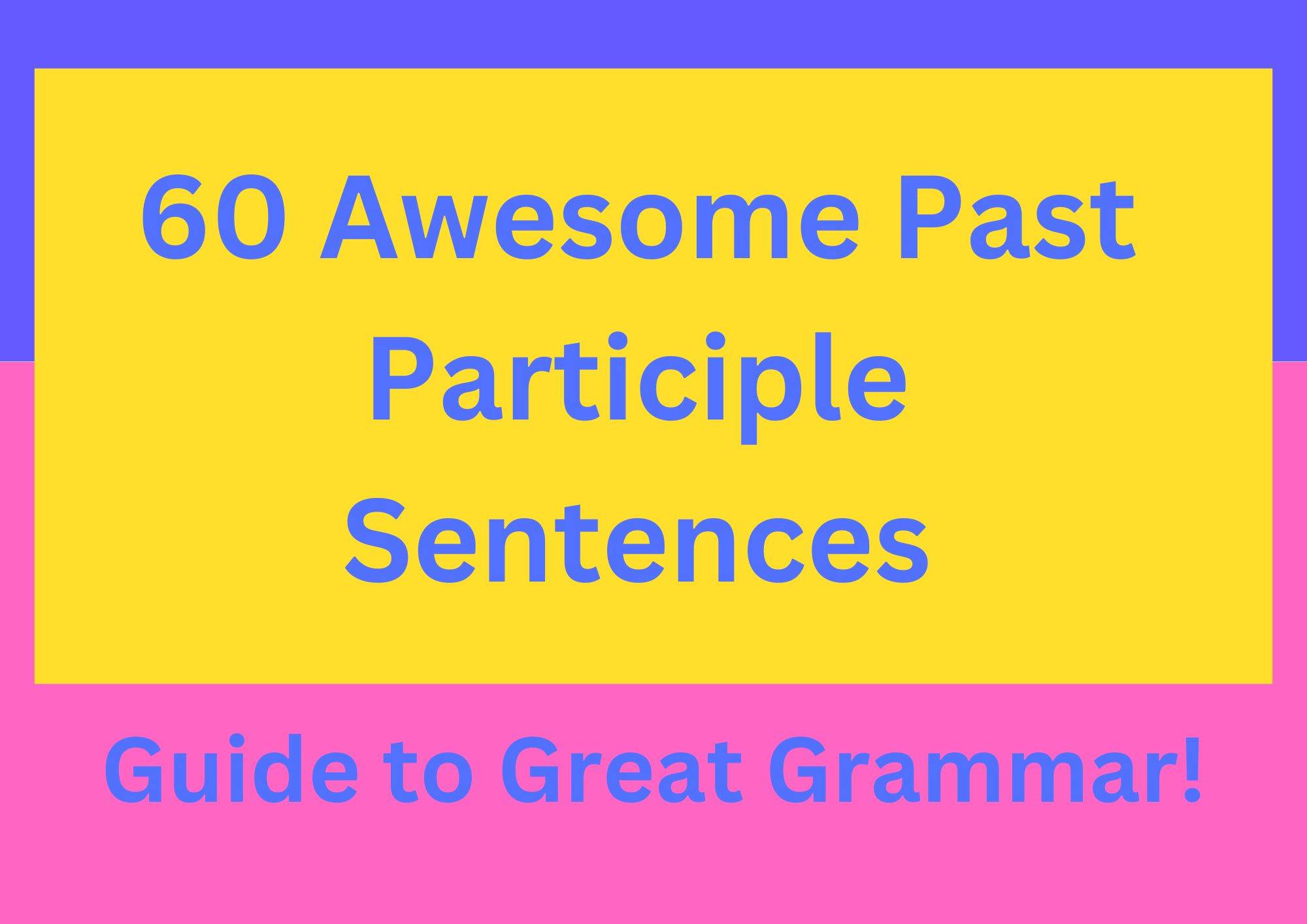 60-awesome-past-participle-sentences-guide-to-great-grammar