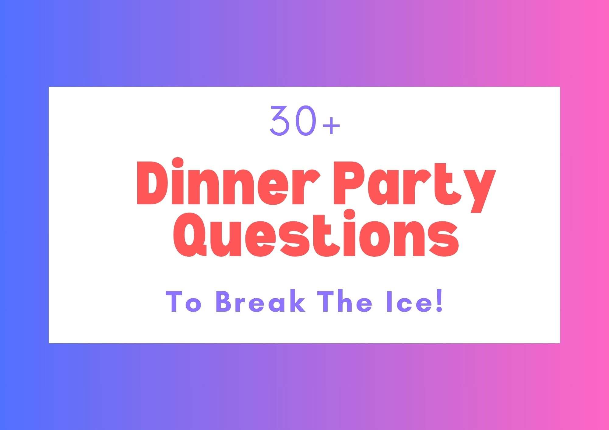 30 + Dinner Party Questions How To Get The Convo Going!