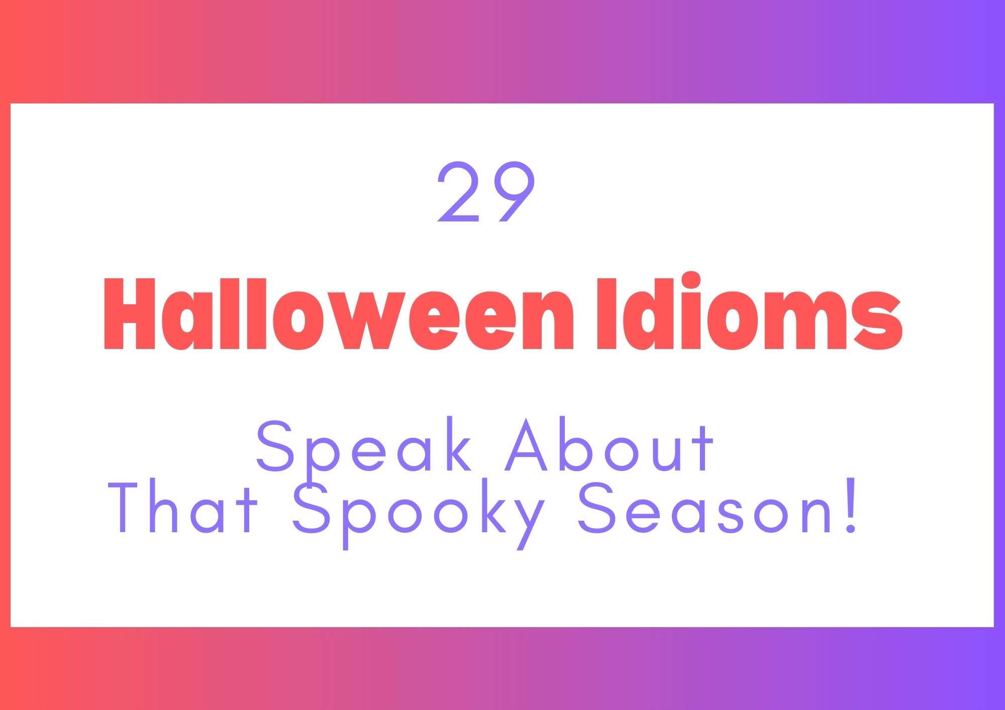29 Halloween Idioms + Sayings To Boost Your Vocab Today!