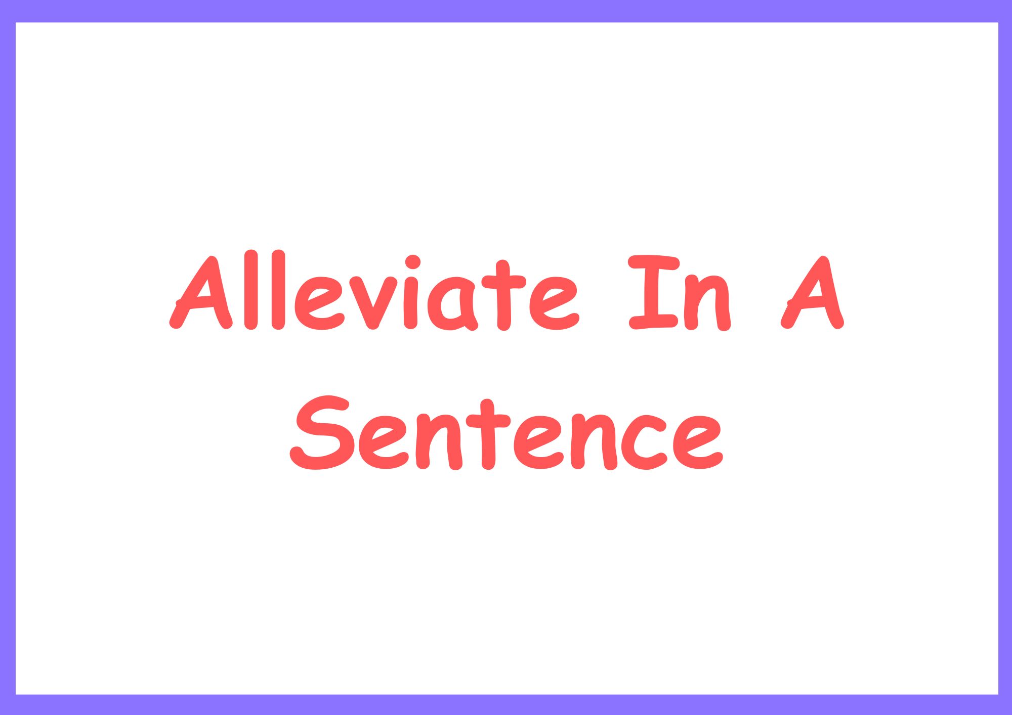 alleviate-in-a-sentence-how-to-use-this-verb-perfectly